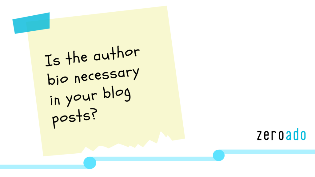 Is the author bio necessary in your blog posts? - ZeroAdo
