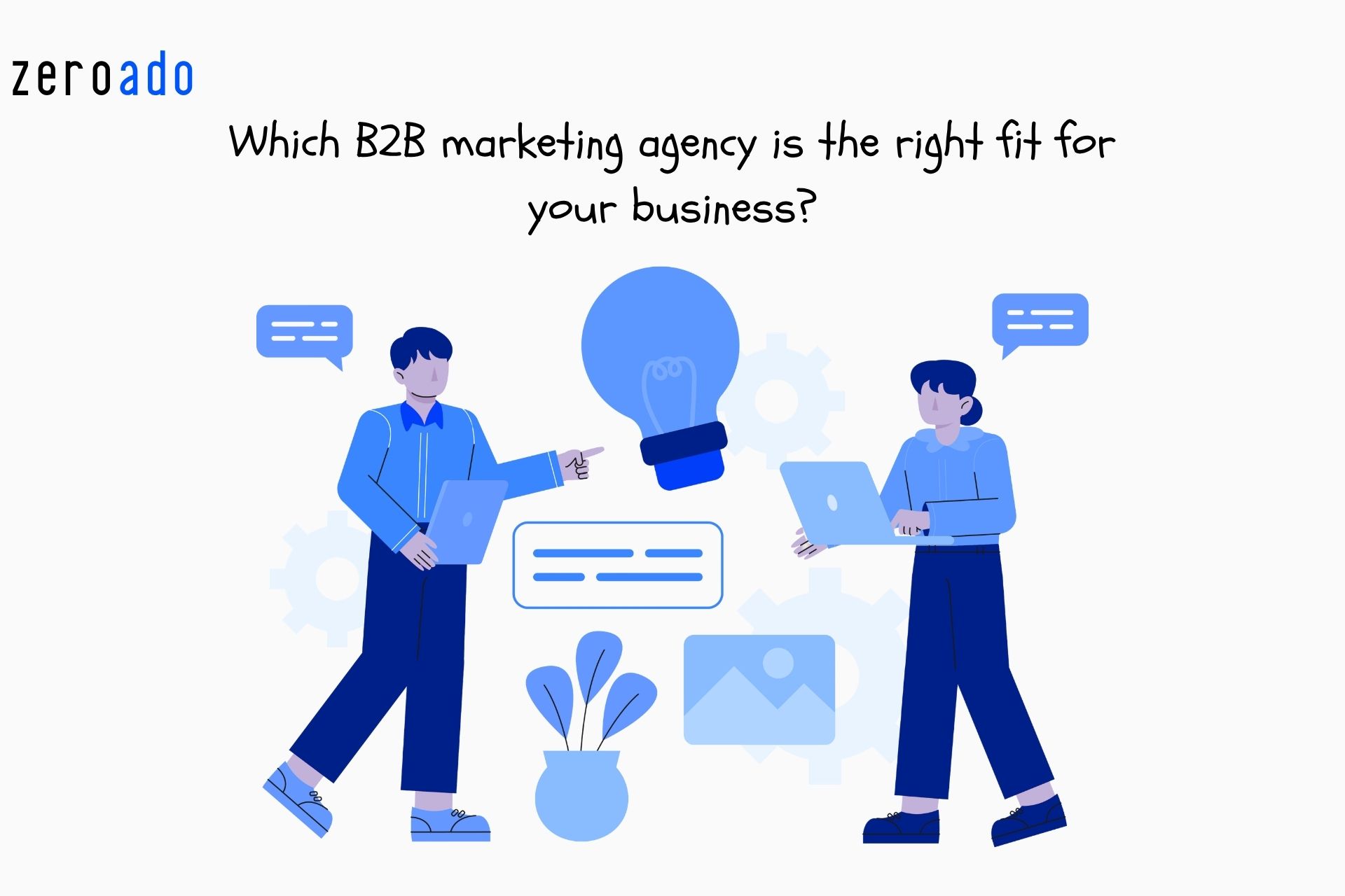 ZeroAdo's guide to choosing the best B2B agency in Mumbai based on business goals, industry, and growth stage.
